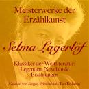 [German] - Selma Lagerlöf: Meisterwerke der Erzählkunst: Klassiker der Weltliteratur: Legenden, Novellen und Erzählungen Audiobook