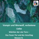 Vampir und Werwolf, verbotene Liebe: Wächter der vier Tore – Das Feuer-Tor und der Anschlag Audiobook