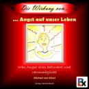 [German] - Die Wirkung von Angst auf unser Leben: Was Angst alles behindert und verunmöglicht Audiobook