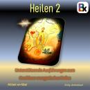 [German] - Heilen 2: Unterstützende Ausführungen zum Crashkurs energetisches Heilen Audiobook