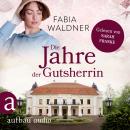 [German] - Die Jahre der Gutsherrin - Die große Deutschland-Saga, Band 1 (Ungekürzt) Audiobook