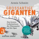 [German] - Großartige Giganten - Den letzten Geheimnissen der Dinosaurier auf der Spur (Ungekürzt) Audiobook