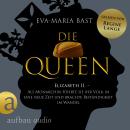 [German] - Die Queen: Elizabeth II. - Als Monarchin führte sie ihr Volk in eine neue Zeit und bracht Audiobook