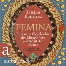 [German] - Femina - Eine neue Geschichte des Mittelalters aus Sicht der Frauen (Ungekürzt) Audiobook