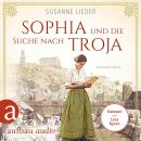 [German] - Sophia und die Suche nach Troja - Historischer Roman (Ungekürzt) Audiobook