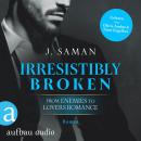 [German] - Irresistibly Broken - Irresistibly Yours, Band 1 (Ungekürzt) Audiobook