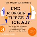 [German] - Und morgen fliege ich auf - Vom Gefühl, den Erfolg nicht verdient zu haben - Das Impostor Audiobook