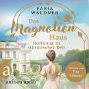 [German] - Das Magnolienhaus - Hoffnung in stürmischer Zeit - Schicksal sind wir, Band 3 (Ungekürzt) Audiobook