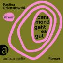 [German] - Dem Mond geht es gut (Ungekürzt) Audiobook