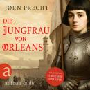 [German] - Die Jungfrau von Orleans - Jeanne d'Arc - Um den Menschen ihres Landes eine Zukunft zu ge Audiobook