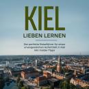 Kiel lieben lernen: Der perfekte Reiseführer für einen unvergesslichen Aufenthalt in Kiel inkl. Insi Audiobook