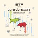 ETF für Anfänger - Das Börsenbuch für eine intelligente Geldanlage: Wie Sie Ihr Geld bestmöglich sch Audiobook