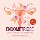 [German] - Endometriose - Das Praxisbuch zur Selbsthilfe: Von der Diagnose, über den Alltag mit Unte Audiobook