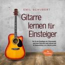 Gitarre lernen für Einsteiger - Wie Sie die Grundlagen des Gitarrenspiels auch ohne Unterricht leich Audiobook