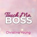 [German] - Touch Me BOSS – Ich verführe dich, Kleine! (Boss Billionaire Romance 6) Audiobook