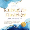 [German] - Kintsugi für Einsteiger - Das Praxisbuch: Wie Sie Rückschläge und Verletzungen in Gold ve Audiobook