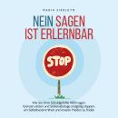 [German] - Nein sagen ist erlernbar: Wie Sie ohne Schuldgefühle NEIN sagen, Grenzen setzen und Selbstsabotage endgültig stoppen, um Selbstbestimmtheit und inneren Frieden zu finden Audiobook