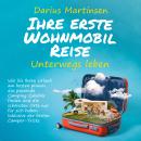 [German] - Ihre erste Wohnmobil-Reise – Unterwegs leben: Wie Sie Ihren Urlaub am besten planen, das  Audiobook