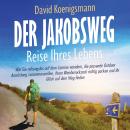 [German] - Der Jakobsweg – Reise Ihres Lebens: Wie Sie reibungslos auf dem Camino wandern, die passe Audiobook