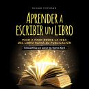 [Spanish] - Aprender a escribir un libro: Paso a paso desde la idea del libro hasta su publicación - Audiobook