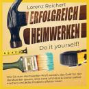 [German] - ERFOLGREICH HEIMWERKEN – do it yourself!: Wie Sie zum Heimwerker-Profi werden, das Geld f Audiobook