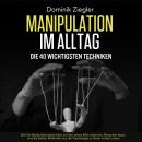 [German] - Manipulation im Alltag – die 40 wichtigsten Techniken: Wie Sie Manipulationstechniken auf Audiobook