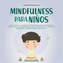 [Spanish] - Mindfulness para niños: Cómo educar a tu hijo con entrenamiento de atención plena y ejer Audiobook