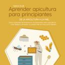 [Spanish] - Aprender apicultura para principiantes - De la apicultura a la miel: Cómo aprender fácil Audiobook