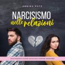 [Italian] - Narcisismo nelle relazioni: Come riconoscere un narcisista, staccarsi da lui e, finalmen Audiobook