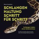 [German] - Schlangenhaltung Schritt für Schritt - Schlangen halten ohne Vorkenntnisse: Das Buch mit  Audiobook