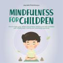 Mindfulness for children: How to raise your child to be grateful, serene, and self-confident with mi Audiobook