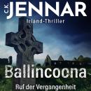 [German] - Irland-Thriller - Ballincoona – Ruf der Vergangenheit: Irland Buch über eine irische Familiengeschiche in irischen Ruinen – ein Psycho Thriller Buch Audiobook