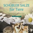 [German] - Schüßler Salze für Tiere: Das Handbuch zur Anwendung der Schüßler Salze bei Hund, Katze, Kaninchen und Co. - inkl. Praxisbeispielen Audiobook