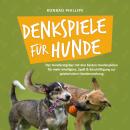 [German] - Denkspiele für Hunde: Der Hunderatgeber mit den besten Hundespielen für mehr Intelligenz, Spaß & Beschäftigung zur spielerischen Hundeerziehung Audiobook