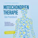 [German] - Mitochondrientherapie - Das Praxisbuch: Mit reaktivierten Zellkraftwerken zu neuer Lebens Audiobook