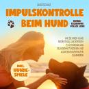 [German] - Impulskontrolle beim Hund - Hundeerziehung voller Liebe: Wie Sie Ihren Hund respektvoll u Audiobook