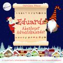 [German] - Eduards Abenteuer-Adventskalender: 24 zauberhafte Adventskalender-Wichtelbriefe aus dem Weihnachtsmanndorf Audiobook