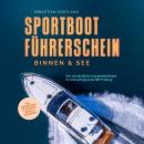 [German] - Sportbootführerschein Binnen & See: Der verständliche Komplettleitfaden für eine erfolgre Audiobook