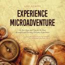 Experience Microadventure the Best Ideas and Tips for the Most Beautiful and Exciting Everyday Exper Audiobook