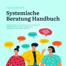 [German] - Systemische Beratung Handbuch: Mit der einfachen 5-Schritte-Formel der Systemtheorie Konflikte erkennen, lösen, vorbeugen und Beziehungen systematisch verbessern - in Familie, Partnerschaft & Beruf Audiobook