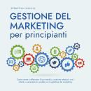 [Italian] - Gestione del marketing per principianti: Come creare e affermare il suo marchio, costrui Audiobook