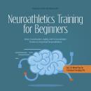 Neuroathletics Training for Beginners More Coordination, Agility and Concentration Thanks to Improve Audiobook