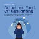Detect and Fend Off Gaslighting How You Can Easily Unmask Gaslighting in Partnership and at Work Usi Audiobook