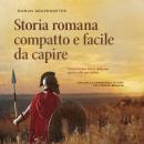 [Italian] - Storia romana compatto e facile da capire Vivere l'antica Roma dalla sua nascita alla su Audiobook