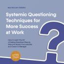 Systemic Questioning Techniques for More Success at Work How to Learn the Art of Asking Questions St Audiobook