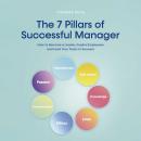 The 7 Pillars of Successful Manager How to Become a Leader, Inspire Employees and Lead Your Team to  Audiobook
