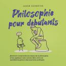 [French] - Philosophie pour débutants Comment comprendre les bases de la philosophie et les applique Audiobook