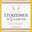 [German] - Stoizismus in 5 Schritten: Wie Sie das zeitlose Wissen der Stoiker im modernen Alltag anw Audiobook