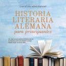 [Spanish] - Historia literaria alemana para principiantes Un viaje apasionante y entretenido por la literatura alemana desde la Edad Media hasta nuestros días Audiobook