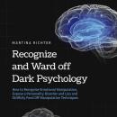 Recognize and Ward off Dark Psychology: How to Recognize Emotional Manipulation, Expose a Personality Disorder and Lies and Skillfully Fend Off Manipulation Techniques Audiobook